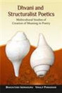Dhvani and Structuralist Poetics: Multicultural Studies of Creation of Meaning in Poetry - Retail Maharaj
