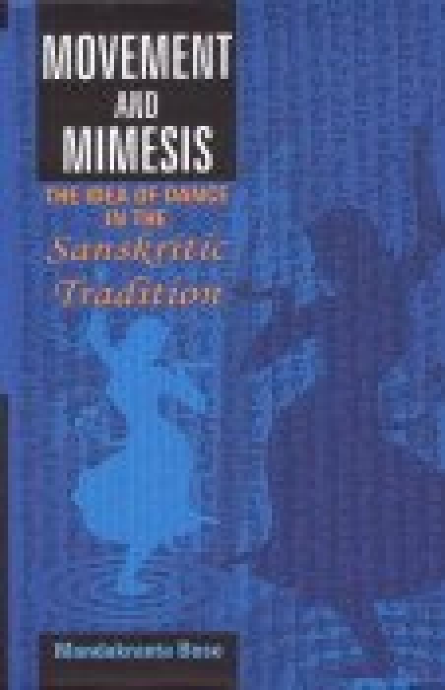 Movement and Mimesis: The Idea of Dance in the Sanskritic Tradition - Retail Maharaj
