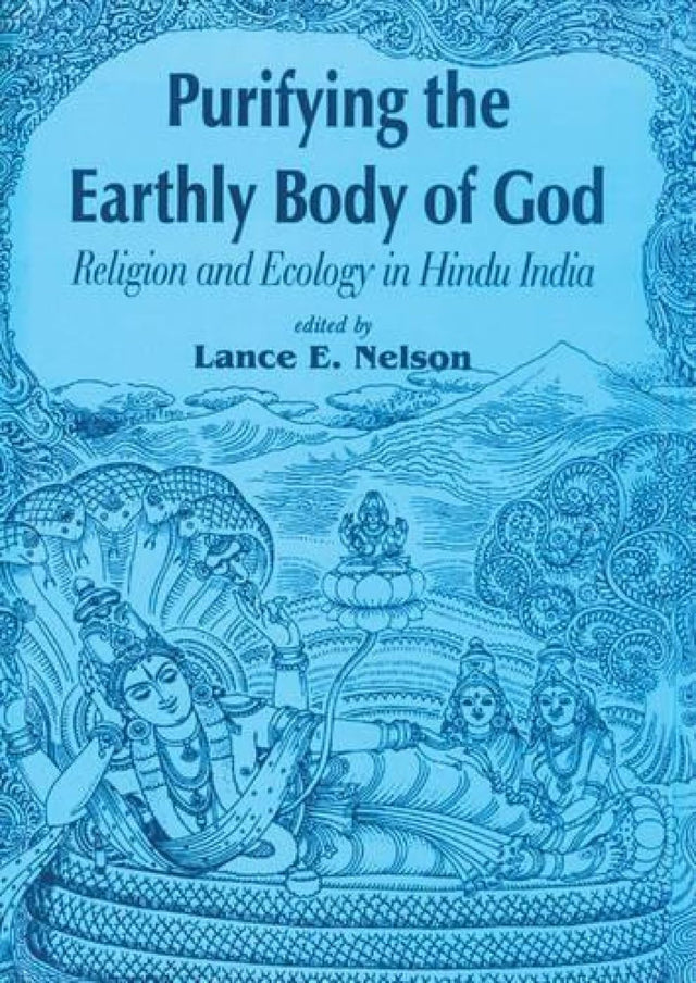 Purifying the Earthly Body of God: Religion and Ecology in Hindu India - Retail Maharaj