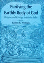 Purifying the Earthly Body of God: Religion and Ecology in Hindu India - Retail Maharaj