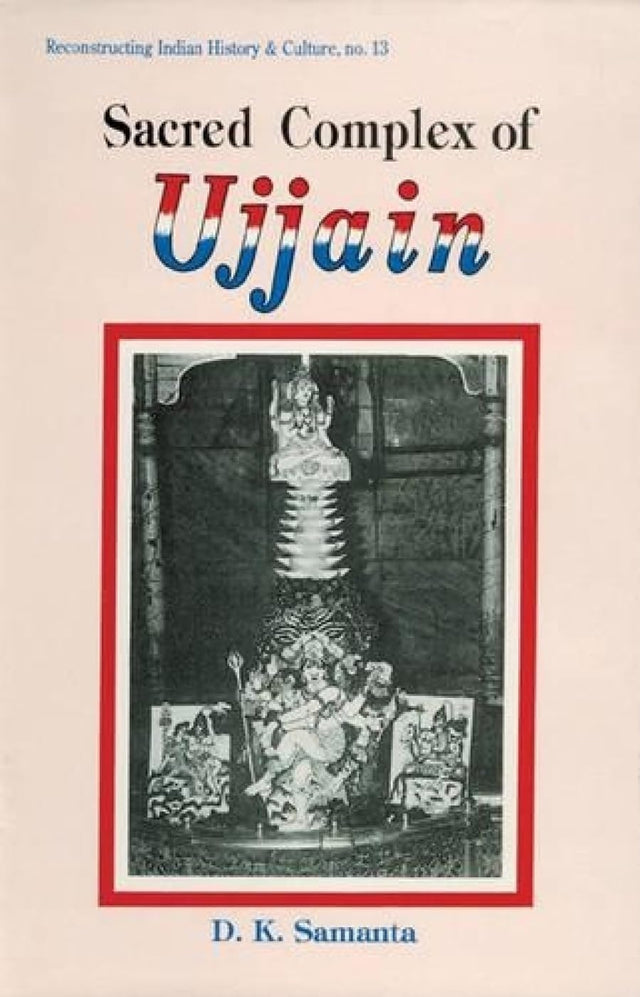 Sacred Complex of Ujjain: no. 13 (Reconstructing Indian History and Culture, no. 13) - Retail Maharaj
