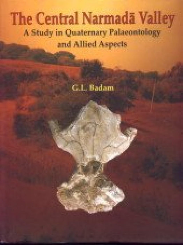 The Central Narmada Valley: A Study in Quaternary Paleontology and Allied Aspects - Retail Maharaj