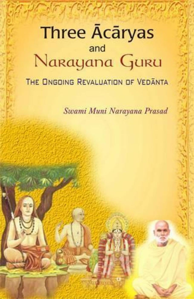 Three Acharyas and Narayana Guru: The Ongoing Revaluation of Vedanta - Retail Maharaj
