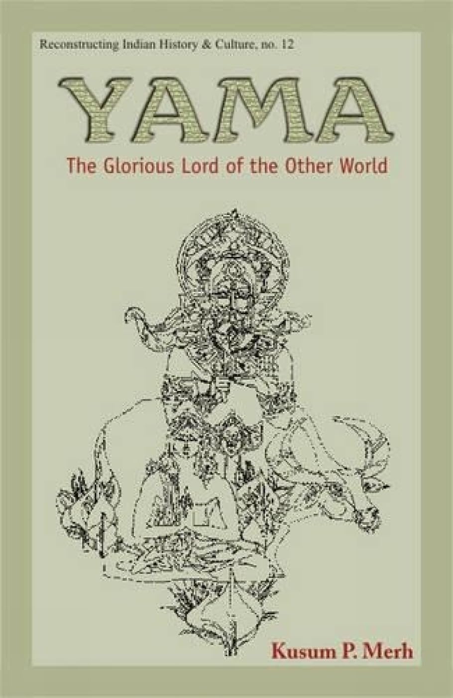 Yama: Glorious Lord of the Other World (Reconstructing Indian History and Culture) - Retail Maharaj