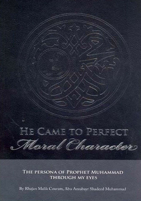 He Came to Perfect Moral Character: The Persona of Prophet Muhammad ﷺ Through My Eyes - Retail Maharaj