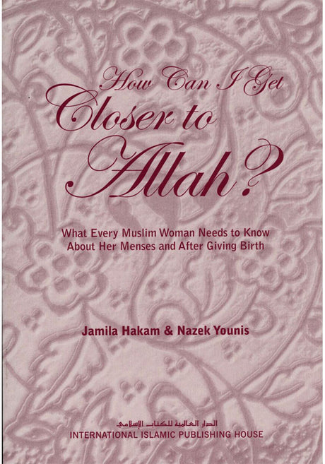 How Can I Get Closer to Allah: What Every Muslim Woman Needs to Know About Her Menses & After Giving Birth - Retail Maharaj
