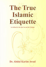The True Islamic Etiquette: As Defined in the Qur’an & the Sunnah - Retail Maharaj