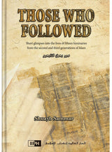 Those Who Followed: Short Glimpses into the Lives of Fifteen Luminaries from the Second and Third Generations of Islam - Retail Maharaj