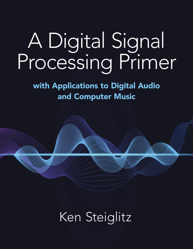 A Digital Signal Processing Primer: with Applications to Digital Audio and Computer Music - Retail Maharaj