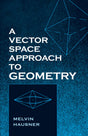 A Vector Space Approach to Geometry (Dover Books on Mathematics) - Retail Maharaj