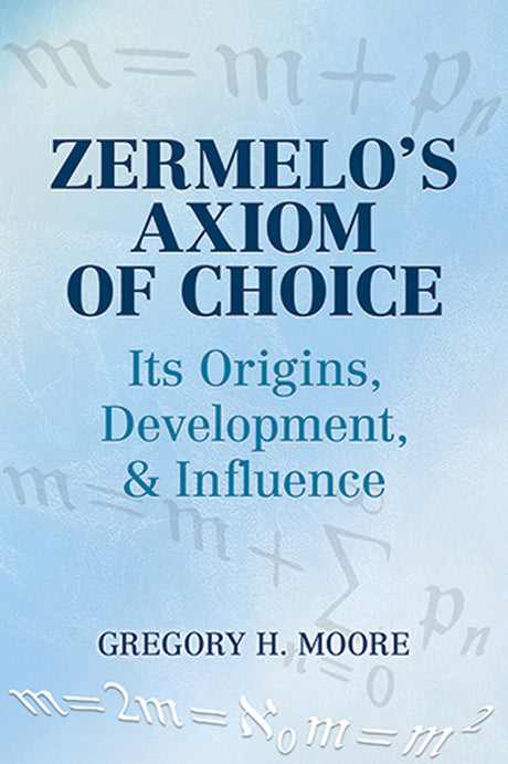 Zermelo's Axiom of Choice: Its Origins, Development, and Influence (Dover Books on Mathematics) - Retail Maharaj