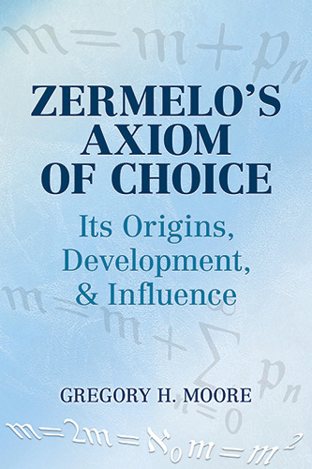 Zermelo's Axiom of Choice: Its Origins, Development, and Influence (Dover Books on Mathematics) - Retail Maharaj