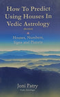 How to Predict Using Houses In Vedic Astrology (Retitled) [English] By Joni Patry - Retail Maharaj