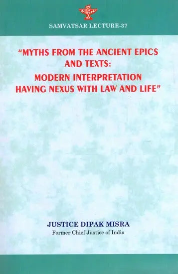 Myths From the Ancient Epics and Texts: Modern Interpretation Having Nexus with Law and Life (Samvatsar Lecture- 37) - Retail Maharaj