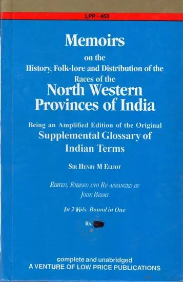 Memoirs on The History, Folk-lore and Distribution of the Races of the North Western Provinces of India (2 Volumes in One Bound)