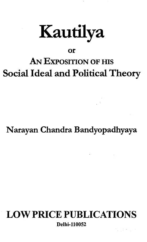 Kautilya or An Exposition of His Social Ideal and Political Theory