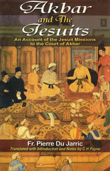 Akbar and the Jesuits: An Account of the Jesuit Missions to the Court of Akbar