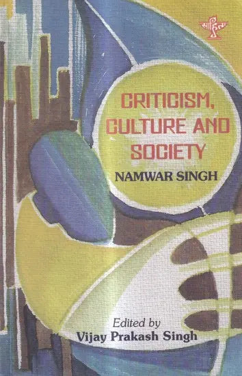 Criticism, Culture and Society: An Anthology of Namwar Singh's Selected Hindi Articles in English - Retail Maharaj