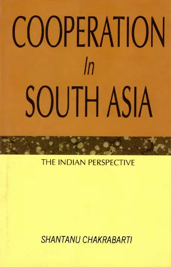 Cooperation in South Asia- The Indian Perspective