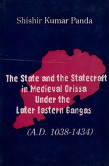 The State and the Statecraft in Medieval Orissa under the Later Eastern Gangas (A.D. 1038-1434) An Old and Rare Book - Retail Maharaj