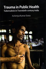 Trauma in Public Health Tuberculosis in Twentieth-Century India