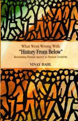 What Went Wrong with History from Below- Reinstating Human Agency as Human Creativity