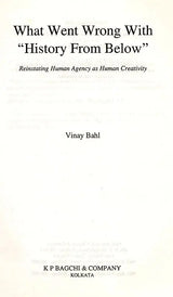 What Went Wrong with History from Below- Reinstating Human Agency as Human Creativity