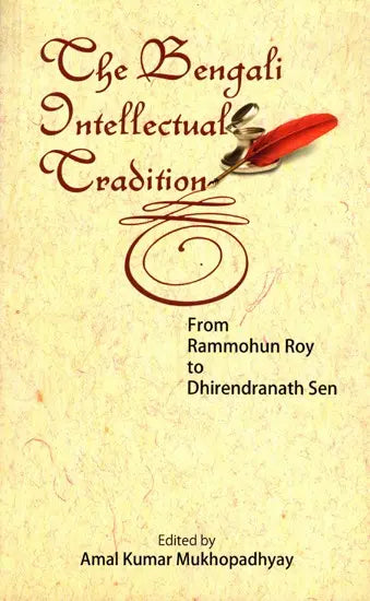 The Bengali Intellectual Tradition from Rammohun Roy to Dhirendranath Sen (An Old and Rare Book)