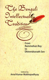 The Bengali Intellectual Tradition from Rammohun Roy to Dhirendranath Sen (An Old and Rare Book)