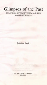 Glimpses of the Past- Essays on Sister Nivedita and Her Contemporaries