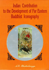 Indian Contribution to the Development of Far Eastern Buddhist Iconography - Retail Maharaj