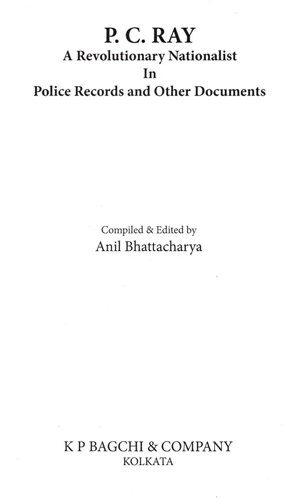 P. C. Ray- A Revolutionary Nationalist in Police Records and Other Documents - Retail Maharaj