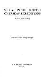Sepoys in the British Overseas Expeditions (Vol-1, 1762-1826) - Retail Maharaj