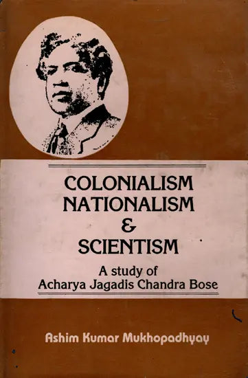 Colonialism Nationalism & Scientism- A Study of Acharya Jagadis Chandra Bose (An Old and Rare Book) - Retail Maharaj