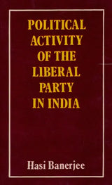 Political Activity of the Liberal Party in India 1919-1937 (An Old and Rare Book) - Retail Maharaj