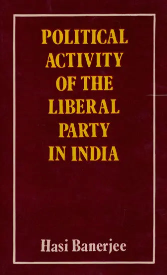 Political Activity of the Liberal Party in India 1919-1937 (An Old and Rare Book) - Retail Maharaj