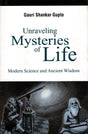 Unraveling Mysteries of Life Modern Science and Ancient Wisdom - Retail Maharaj