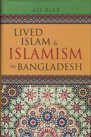 Lived Islam & Islamism In Bangladesh