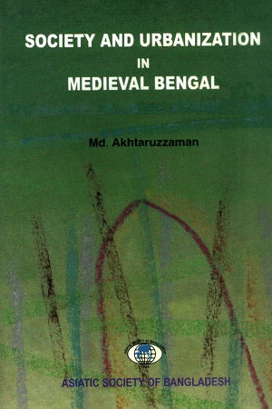 Society And Urbanization In Medieval Bengal