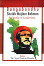 Bangabandhu Sheikh Mujibur Rahman A Profile In Leadership