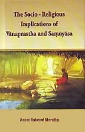 The Socio-Religious Implications of Vanaprastha and Samnyasa - Retail Maharaj