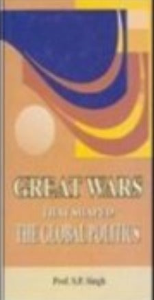 Great Wars That Shaped : The Global Politics - Retail Maharaj