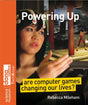 Powering Up: Are Computer Games Changing Our Lives? (Science Museum TechKnow Series) - Retail Maharaj