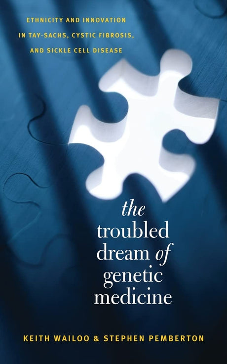 The Troubled Dream of Genetic Medicine: Ethnicity and Innovation in Tay-Sachs, Cystic Fibrosis, and Sickle Cell Disease - Retail Maharaj