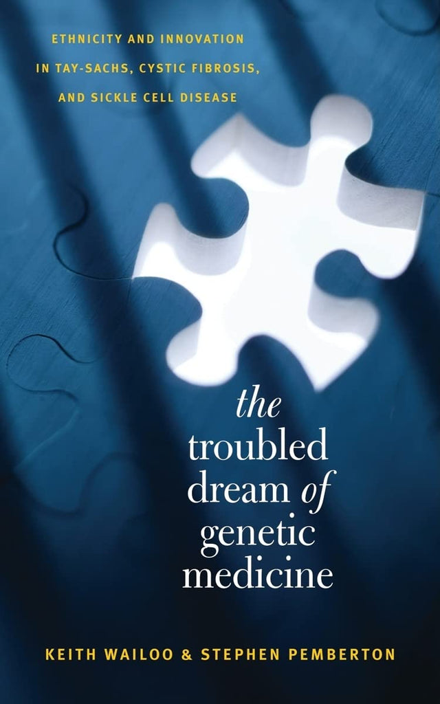 The Troubled Dream of Genetic Medicine: Ethnicity and Innovation in Tay-Sachs, Cystic Fibrosis, and Sickle Cell Disease - Retail Maharaj