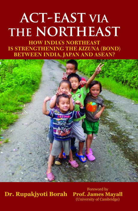 Act East via the Northeast:: How India's Northeast is Strengthening the Kizuna - Retail Maharaj