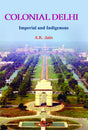 Coloinal Delhi: Imperial and Indigenous - Retail Maharaj