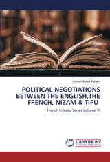 POLITICAL NEGOTIATIONS BETWEEN THE ENGLISHTHE FRENCH NIZAM & TIPU - Retail Maharaj