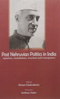 Post Nehruvian Politics in India: Agitations, Assimilations, Assertions and Consequences - Retail Maharaj