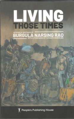 LIVING THOSE TIMES :MEMOIRS & WRITINGS OF BURGULA NARSING RAO (PB) - Retail Maharaj